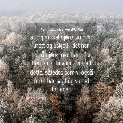 Picture 04 - 1 Tessaloniker 4:6 NORSK - at ingen skal gjøre sin bror urett og uskjell i - Bible Verse Picture
