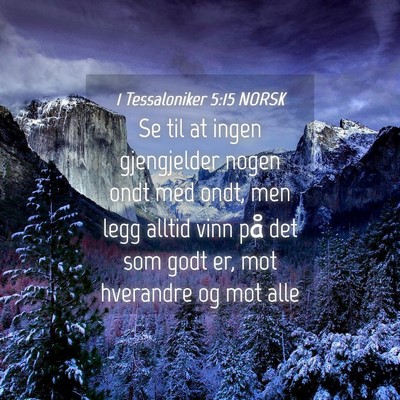 Picture 04 - 1 Tessaloniker 5:15 NORSK - Se til at ingen gjengjelder nogen ondt med ondt, - Bible Verse Picture