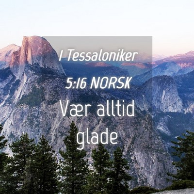 Picture 04 - 1 Tessaloniker 5:16 NORSK - Vær alltid - Bible Verse Picture