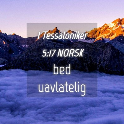 Picture 04 - 1 Tessaloniker 5:17 NORSK - bed - Bible Verse Picture