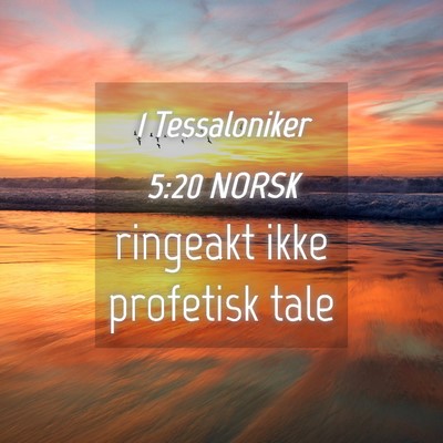 Picture 04 - 1 Tessaloniker 5:20 NORSK - ringeakt ikke profetisk - Bible Verse Picture