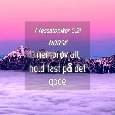 Picture 04 - 1 Tessaloniker 5:21 NORSK - men prøv alt, hold fast på det - Bible Verse Picture
