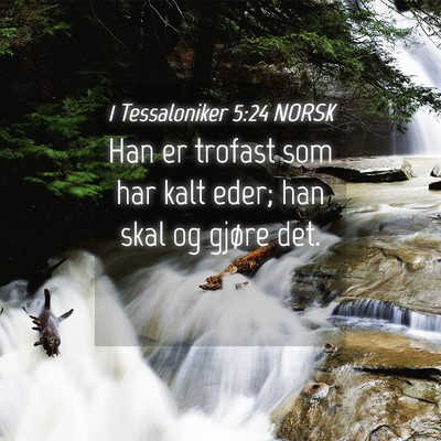 Picture 04 - 1 Tessaloniker 5:24 NORSK - Han er trofast som har kalt eder; han skal og - Bible Verse Picture