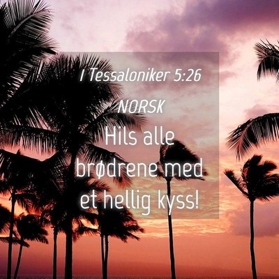 Picture 04 - 1 Tessaloniker 5:26 NORSK - Hils alle brødrene med et hellig - Bible Verse Picture