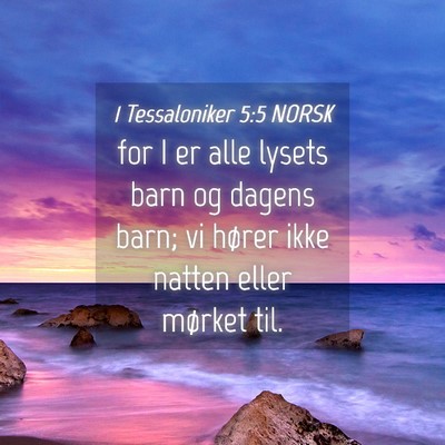 Picture 04 - 1 Tessaloniker 5:5 NORSK - for I er alle lysets barn og dagens barn; vi - Bible Verse Picture