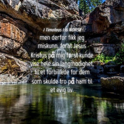 Picture 04 - 1 Timoteus 1:16 NORSK - men derfor fikk jeg miskunn, forat Jesus Kristus - Bible Verse Picture