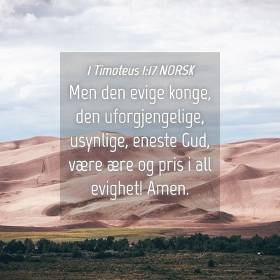 Picture 04 - 1 Timoteus 1:17 NORSK - Men den evige konge, den uforgjengelige, - Bible Verse Picture