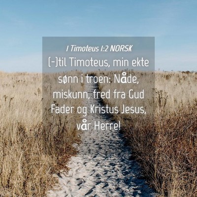 Picture 04 - 1 Timoteus 1:2 NORSK - (-)til Timoteus, min ekte sønn i troen: Nåde, - Bible Verse Picture