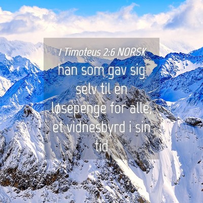Picture 04 - 1 Timoteus 2:6 NORSK - han som gav sig selv til en løsepenge for alle, - Bible Verse Picture