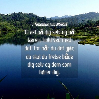 Picture 04 - 1 Timoteus 4:16 NORSK - Gi akt på dig selv og på læren, hold ved med - Bible Verse Picture
