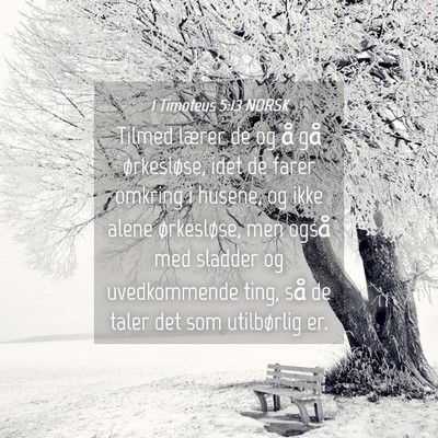 Picture 04 - 1 Timoteus 5:13 NORSK - Tilmed lærer de og å gå ørkesløse, idet de - Bible Verse Picture