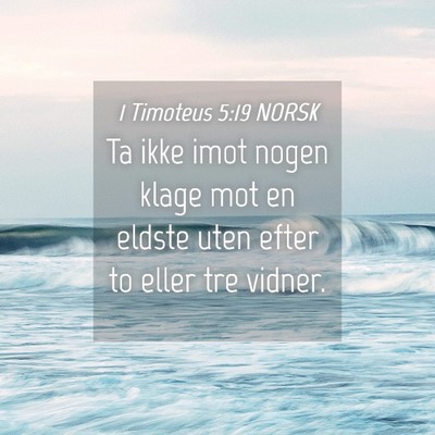 Picture 04 - 1 Timoteus 5:19 NORSK - Ta ikke imot nogen klage mot en eldste uten efter - Bible Verse Picture