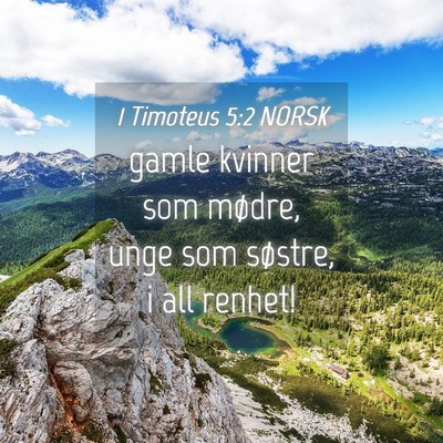 Picture 04 - 1 Timoteus 5:2 NORSK - gamle kvinner som mødre, unge som søstre, i all - Bible Verse Picture
