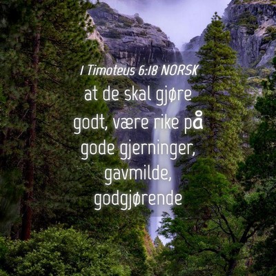 Picture 04 - 1 Timoteus 6:18 NORSK - at de skal gjøre godt, være rike på gode - Bible Verse Picture