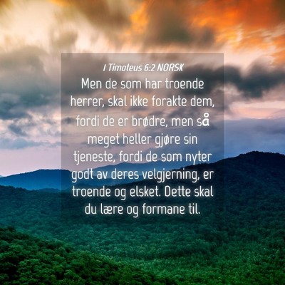 Picture 04 - 1 Timoteus 6:2 NORSK - Men de som har troende herrer, skal ikke forakte - Bible Verse Picture