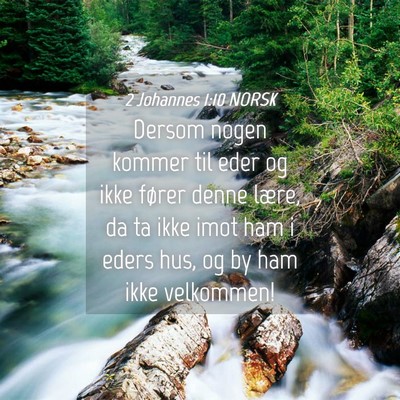 Picture 04 - 2 Johannes 1:10 NORSK - Dersom nogen kommer til eder og ikke fører denne - Bible Verse Picture