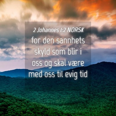 Picture 04 - 2 Johannes 1:2 NORSK - for den sannhets skyld som blir i oss og skal - Bible Verse Picture