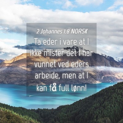 Picture 04 - 2 Johannes 1:8 NORSK - Ta eder i vare at I ikke mister det I har vunnet - Bible Verse Picture