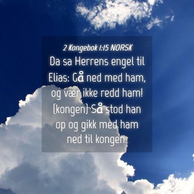 Picture 04 - 2 Kongebok 1:15 NORSK - Da sa Herrens engel til Elias: Gå ned med ham, - Bible Verse Picture