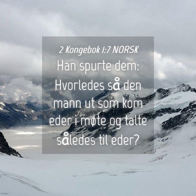 Picture 04 - 2 Kongebok 1:7 NORSK - Han spurte dem: Hvorledes så den mann ut som kom - Bible Verse Picture