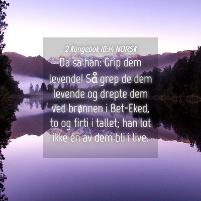 Picture 04 - 2 Kongebok 10:14 NORSK - Da sa han: Grip dem levende! Så grep de dem - Bible Verse Picture