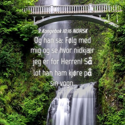 Picture 04 - 2 Kongebok 10:16 NORSK - Og han sa: Følg med mig og se hvor nidkjær jeg - Bible Verse Picture