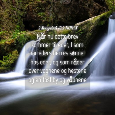 Picture 04 - 2 Kongebok 10:2 NORSK - Når nu dette brev kommer til eder, I som har - Bible Verse Picture