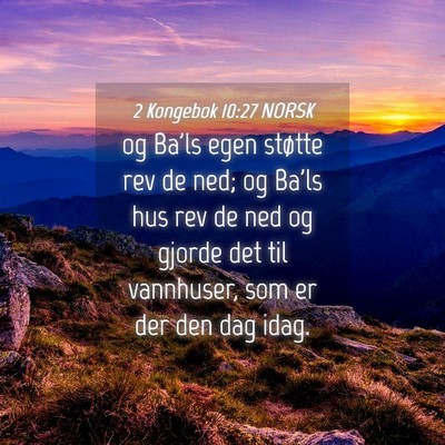 Picture 04 - 2 Kongebok 10:27 NORSK - og Ba'ls egen støtte rev de ned; og Ba'ls hus - Bible Verse Picture
