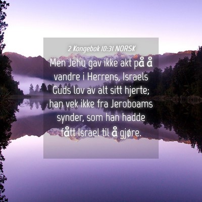 Picture 04 - 2 Kongebok 10:31 NORSK - Men Jehu gav ikke akt på å vandre i Herrens, - Bible Verse Picture