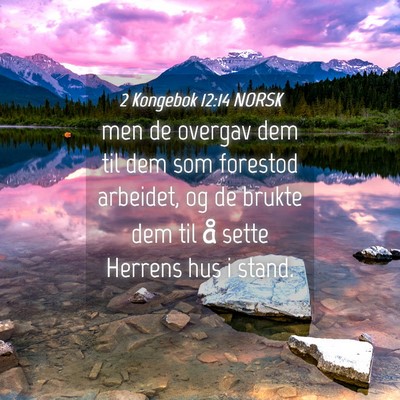 Picture 04 - 2 Kongebok 12:14 NORSK - men de overgav dem til dem som forestod arbeidet, - Bible Verse Picture