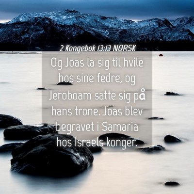 Picture 04 - 2 Kongebok 13:13 NORSK - Og Joas la sig til hvile hos sine fedre, og - Bible Verse Picture