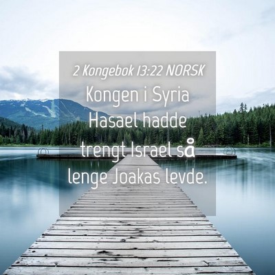 Picture 04 - 2 Kongebok 13:22 NORSK - Kongen i Syria Hasael hadde trengt Israel så - Bible Verse Picture