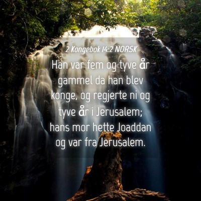 Picture 04 - 2 Kongebok 14:2 NORSK - Han var fem og tyve år gammel da han blev konge, - Bible Verse Picture