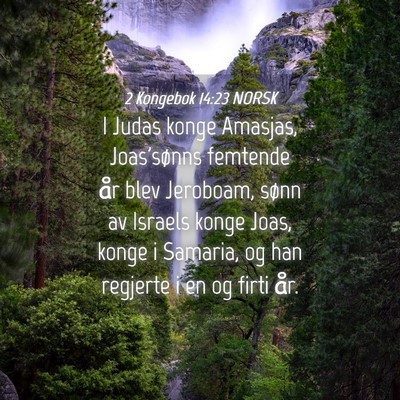 Picture 04 - 2 Kongebok 14:23 NORSK - I Judas konge Amasjas, Joas'sønns femtende år - Bible Verse Picture