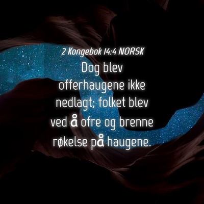 Picture 04 - 2 Kongebok 14:4 NORSK - Dog blev offerhaugene ikke nedlagt; folket blev - Bible Verse Picture