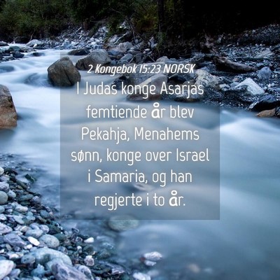 Picture 04 - 2 Kongebok 15:23 NORSK - I Judas konge Asarjas femtiende år blev Pekahja, - Bible Verse Picture