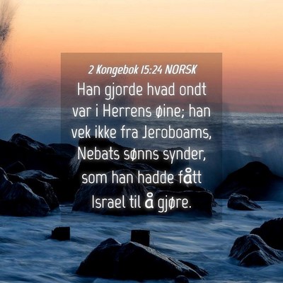 Picture 04 - 2 Kongebok 15:24 NORSK - Han gjorde hvad ondt var i Herrens øine; han vek - Bible Verse Picture