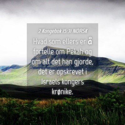 Picture 04 - 2 Kongebok 15:31 NORSK - Hvad som ellers er å fortelle om Pekah og om alt - Bible Verse Picture