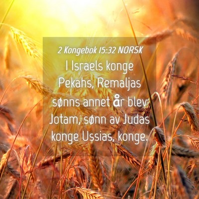Picture 04 - 2 Kongebok 15:32 NORSK - I Israels konge Pekahs, Remaljas sønns annet år - Bible Verse Picture
