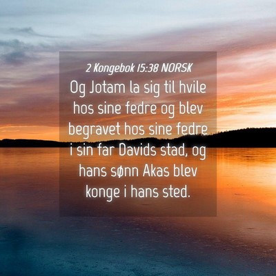 Picture 04 - 2 Kongebok 15:38 NORSK - Og Jotam la sig til hvile hos sine fedre og blev - Bible Verse Picture