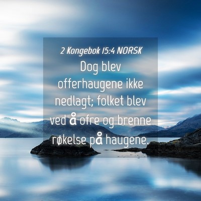 Picture 04 - 2 Kongebok 15:4 NORSK - Dog blev offerhaugene ikke nedlagt; folket blev - Bible Verse Picture