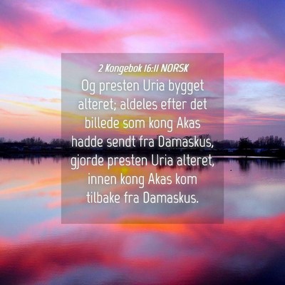 Picture 04 - 2 Kongebok 16:11 NORSK - Og presten Uria bygget alteret; aldeles efter det - Bible Verse Picture