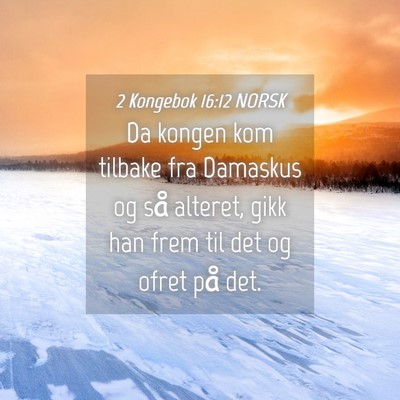 Picture 04 - 2 Kongebok 16:12 NORSK - Da kongen kom tilbake fra Damaskus og så - Bible Verse Picture