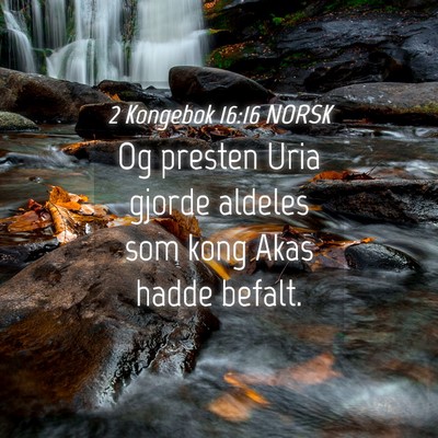 Picture 04 - 2 Kongebok 16:16 NORSK - Og presten Uria gjorde aldeles som kong Akas - Bible Verse Picture