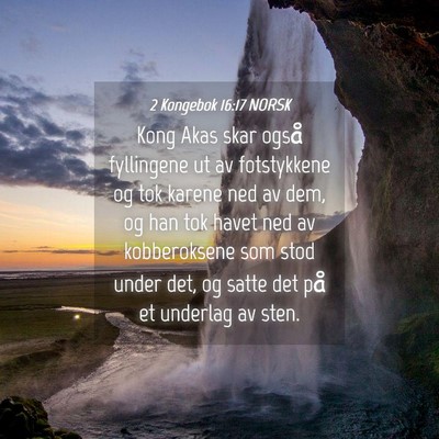 Picture 04 - 2 Kongebok 16:17 NORSK - Kong Akas skar også fyllingene ut av fotstykkene - Bible Verse Picture