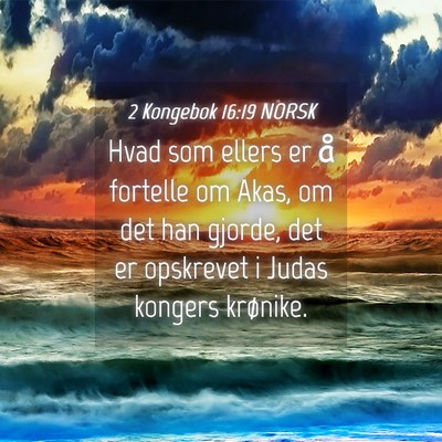 Picture 04 - 2 Kongebok 16:19 NORSK - Hvad som ellers er å fortelle om Akas, om det - Bible Verse Picture