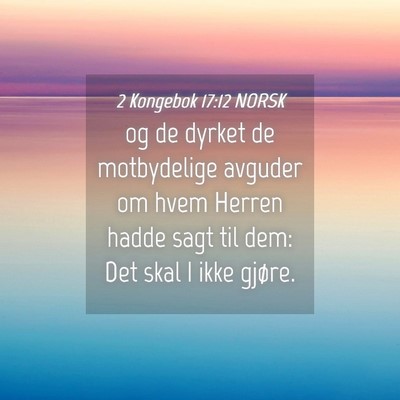 Picture 04 - 2 Kongebok 17:12 NORSK - og de dyrket de motbydelige avguder om hvem - Bible Verse Picture