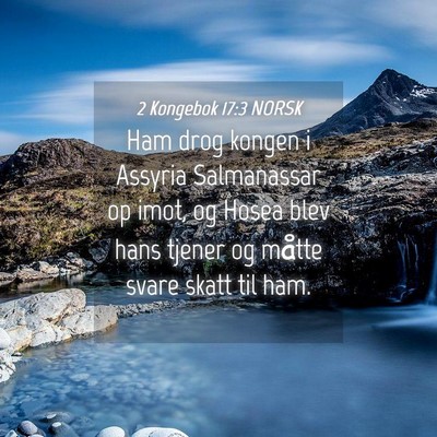 Picture 04 - 2 Kongebok 17:3 NORSK - Ham drog kongen i Assyria Salmanassar op imot, og - Bible Verse Picture