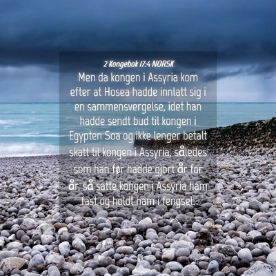 Picture 04 - 2 Kongebok 17:4 NORSK - Men da kongen i Assyria kom efter at Hosea hadde - Bible Verse Picture