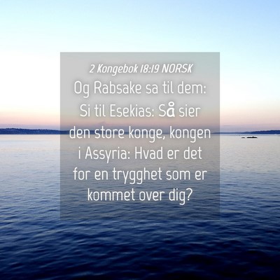 Picture 04 - 2 Kongebok 18:19 NORSK - Og Rabsake sa til dem: Si til Esekias: Så sier - Bible Verse Picture
